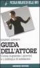 Guida dell'attore. Come superare i provini e i colloqui di selezione