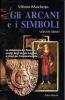 Gli arcani e i simboli. La simbologia dei tarocchi. Analisi degli arcani maggiori e chiavi per l'interpretazione vol.1