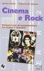 Cinema e rock. Cinquant'anni di contaminazioni tra musica e immagini