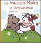 La mucca Moka e l'amico orso