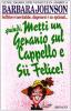 Metti un geranio sul cappello e sii felice! Soffrire � inevitabile, disperarsi � un optional