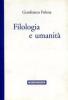 Filologia e umanit�. Cent'anni di filologia italiana negli scritti e nei ricordi di un maestro