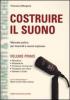 Costruire il suono. Manuale pratico per musicisti e sound engineers vol.1