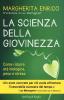 La scienza della giovinezza. Come ridurre et� biologica, peso e stress