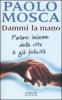 Dammi la mano. Parlare insieme della vita � gi� felicit�