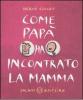 Come pap� ha incontrato la mamma