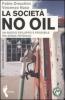 La societ� no oil. Un nuovo sviluppo � possibile ma senza petrolio