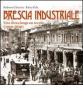 Brescia industriale. Una corsa lunga un secolo (1910-2010)