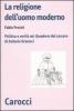 La religione dell'uomo moderno. Politica e verit� nei �Quaderni del carcere� di Antonio Gramsci
