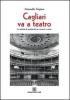 Cagliari va teatro. Le attivit� di spettacolo tra cronaca e storia