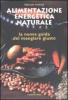 Alimentazione energetica naturale. La nuova guida al mangiare giusto