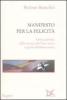 Manifesto per la felicit�. Come passare dalla societ� del ben-avere a quella del ben-essere
