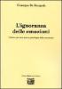 L' ignoranza delle emozioni (visioni per una nuova psicologia delle emozioni)