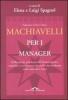 Machiavelli per i manager. Dalla mente pi� acuta del Rinascimento, massime e sentenze a uso della vita moderna nelle aziende e fuori