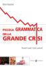 Piccola grammatica della grande crisi. Perch� � nata? Come uscirne?