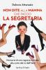 Non dite alla mamma che faccio la segretaria. Memorie di una ragazza normale alla corte del re dell'hard