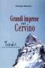 Grandi imprese sul Cervino. Con un intervento di Pietro Giglio e un ritratto alpinistico dell'autore di Italo Zandonella Callegher