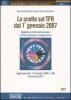 La scelta sul TFR dal 1 gennaio 2007. Modalit� ed effetti delle decisioni su TFR e previdenza complementare