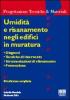 Umidit� e risanamento negli edifici in muratura. Diagnosi, tecniche di intervento, strumentazioni di rilevamento, prevenzione