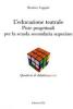 L' educazione teatrale. Piste progettuali per la scuola secondaria superiore