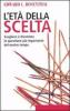 L' et� della scelta. Scegliere � diventata la questione pi� importante del nostro tempo