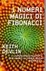 I numeri magici di Fibonacci. L'avventurosa scoperta che cambi� la storia della matematica