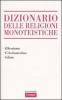 Dizionario delle religioni monoteistiche. Ebraismo, cristianesimo, Islam