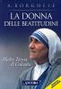 La donna delle beatitudini. Madre Teresa di Calcutta