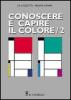 Conoscere e capire il colore vol.2