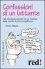 Confessioni di un lattante. I divertentissimi pensieri di un bambino dalla nascita al primo compleanno