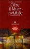 Oltre il muro invisibile. La verit� nascosta