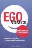 Egonomics. Quando l'autostima � la nostra migliore risorsa