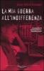 La mia guerra all'indifferenza
