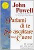 Parlami di te so ascoltare il tuo cuore. 25 consigli per una buona comunicazione