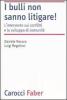I bulli non sanno litigare! L'intervento sui conflitti e lo sviluppo di comunit�