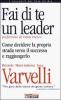 Fai di te un leader. Come decidere la propria strada verso il successo e raggiungerlo