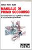Manuale di primo soccorso. Come intervenire con rapidit� ed efficaciain caso di malore o incidente