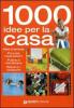 Mille idee per la casa. Idee d'arredo, piccole riparazioni, pulire e riordinare, ridurre i consumi