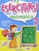 Esercitarsi con la matematica. Per la 2� classe elementare
