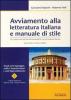 Avviamento alla letteratura italiana e manuale di stile. Per i primi anni delle facolt� umanistiche e per gli studenti stranieri