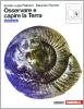 Osservare e capire la Terra. Ediz. blu. Con espansione online. Per le Scuole superiori