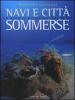 Navi e citt� sommerse. La storia riemerge dal mare