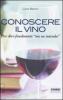 Conoscere il vino. Per dire finalmente �me ne intendo�. Con CD-ROM