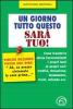 Un giorno tutto questo sar� tuo! Come trasferire senza inconvenienti i propri beni ai propri cari: eredit�, donazione, testamento, trust, azienda ecc.