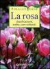 La rosa. Classificazione, scelta, cure colturali