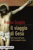 Il viaggio di Ges�. Sulle tracce dell'uomo che ha insegnato l'amore