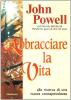 Abbracciare la vita. Alla ricerca di una nuova consapevolezza