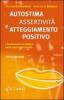 Autostima, assertivit� e atteggiamento positivo. I fondamenti e la pratica della crescita personale