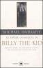 Le opere complete di Billy the Kid. Bravate, amori, ammazzamenti e morte del ragazzo pi� cattivo del West