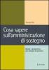 Cosa sapere sull'amministrazione di sostegno. Realt� e prospettive per famiglie e operatori